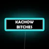 Neon sign with bold 'Kachow Bitches' script in bright colors.