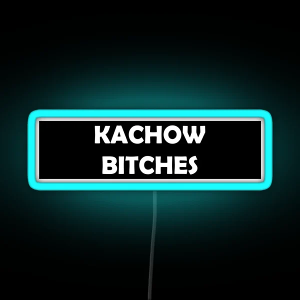 Kachow Bitches RGB Neon Sign