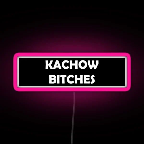 Kachow Bitches RGB Neon Sign