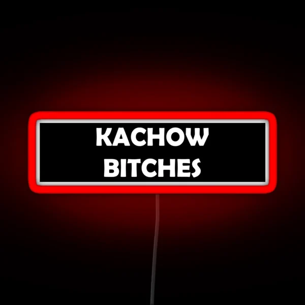 Kachow Bitches RGB Neon Sign