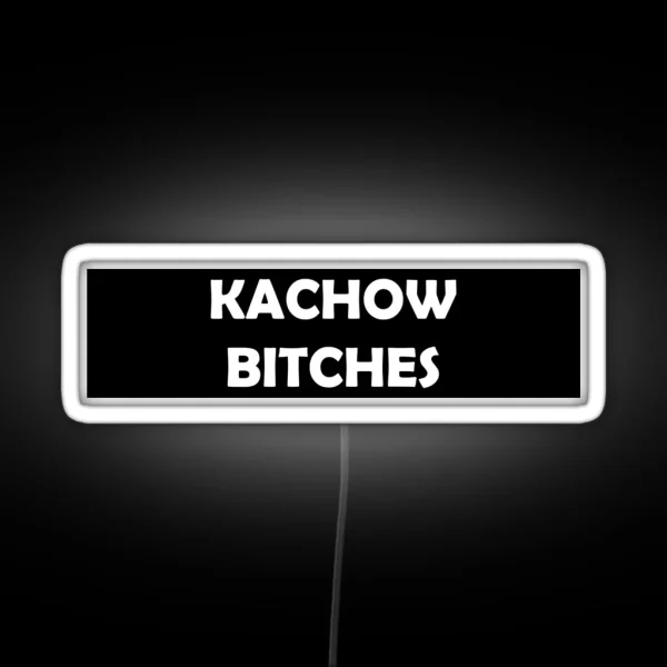 Kachow Bitches RGB Neon Sign