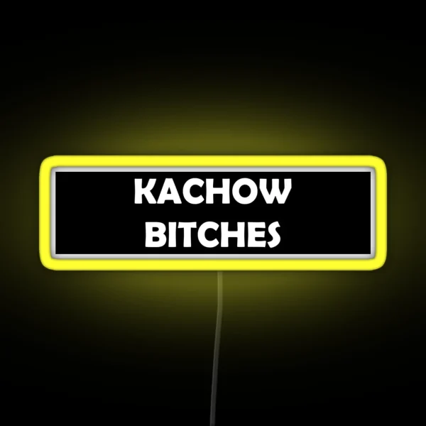 Kachow Bitches RGB Neon Sign