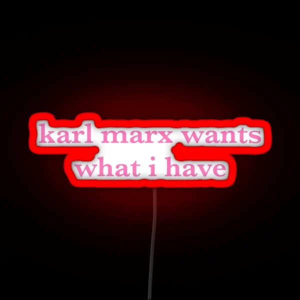 Karl Marx Wants What I Have RGB Neon Sign