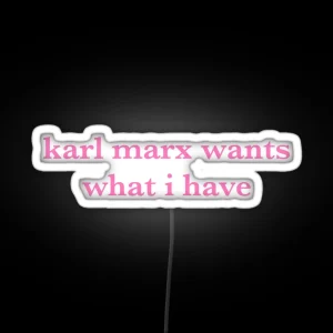 Karl Marx Wants What I Have RGB Neon Sign