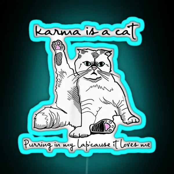 Karma Is A Cat Purring In My Lap Cause It Loves Me RGB Neon Sign