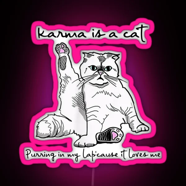Karma Is A Cat Purring In My Lap Cause It Loves Me RGB Neon Sign