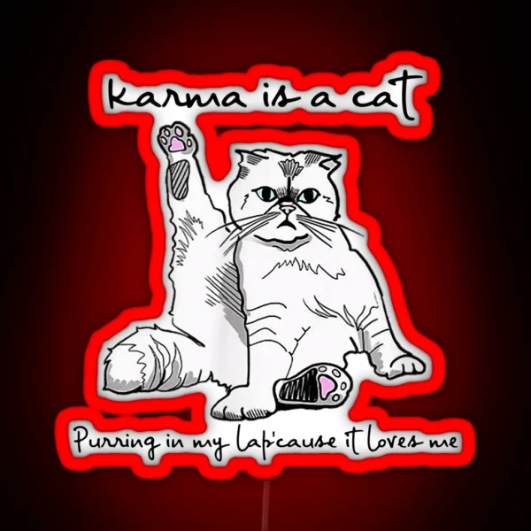 Karma Is A Cat Purring In My Lap Cause It Loves Me RGB Neon Sign