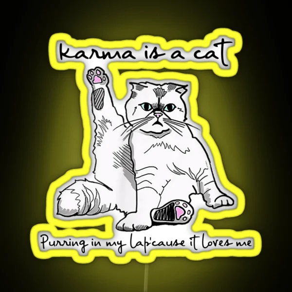Karma Is A Cat Purring In My Lap Cause It Loves Me RGB Neon Sign