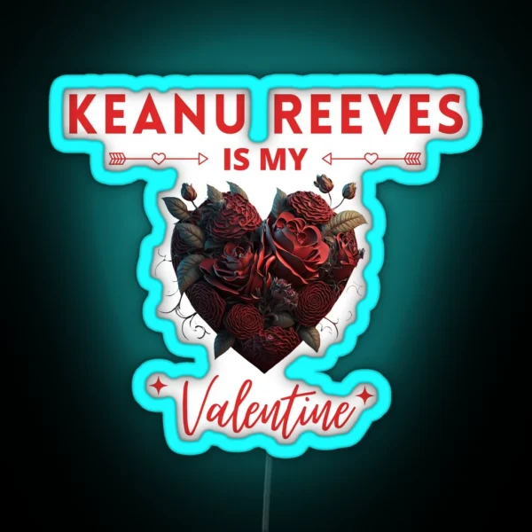 Keanu Reeves Is My Valentine RGB Neon Sign