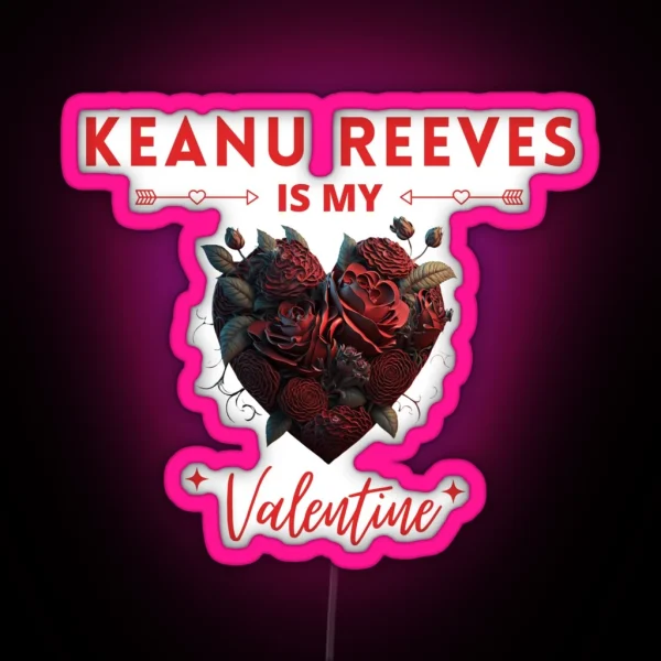 Keanu Reeves Is My Valentine RGB Neon Sign