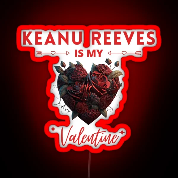 Keanu Reeves Is My Valentine RGB Neon Sign