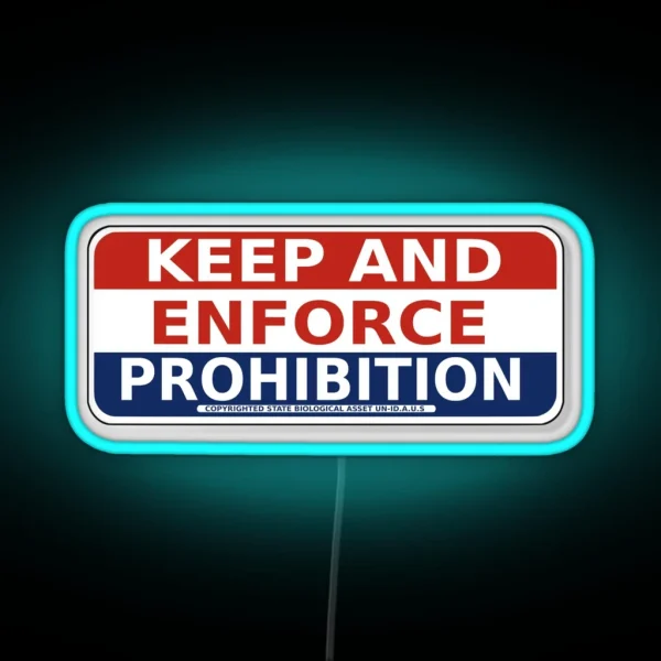 Keep And ENFORCE PROHIBITION RGB Neon Sign