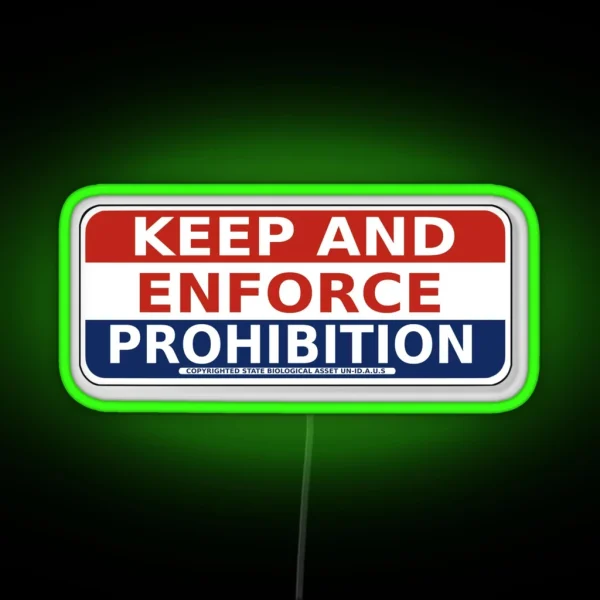 Keep And ENFORCE PROHIBITION RGB Neon Sign