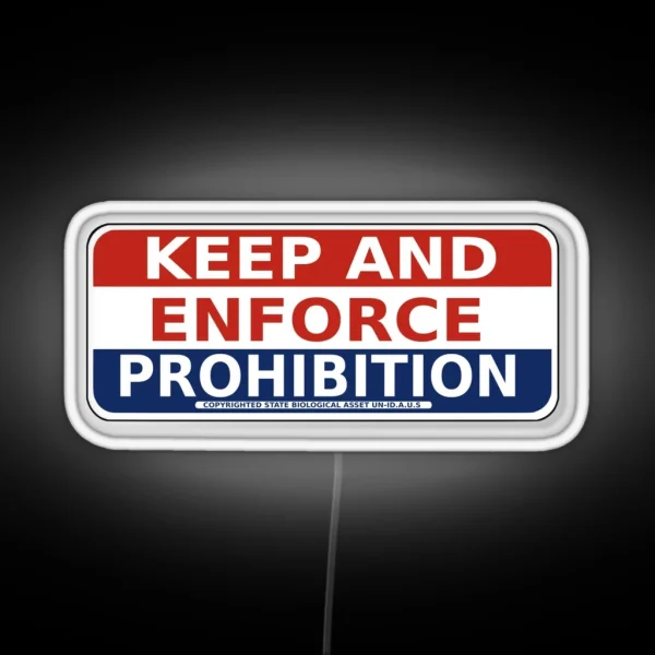 Keep And ENFORCE PROHIBITION RGB Neon Sign