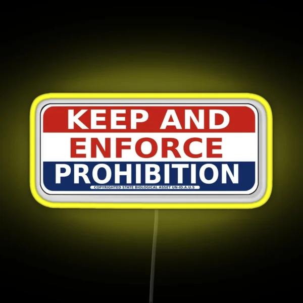 Keep And ENFORCE PROHIBITION RGB Neon Sign