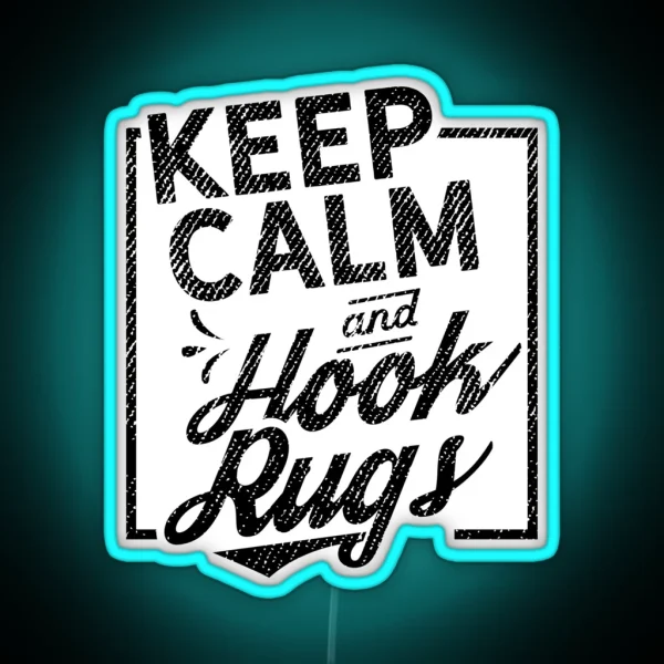Keep Calm And Hook Rugs RGB Neon Sign