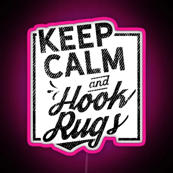 Keep Calm And Hook Rugs RGB Neon Sign