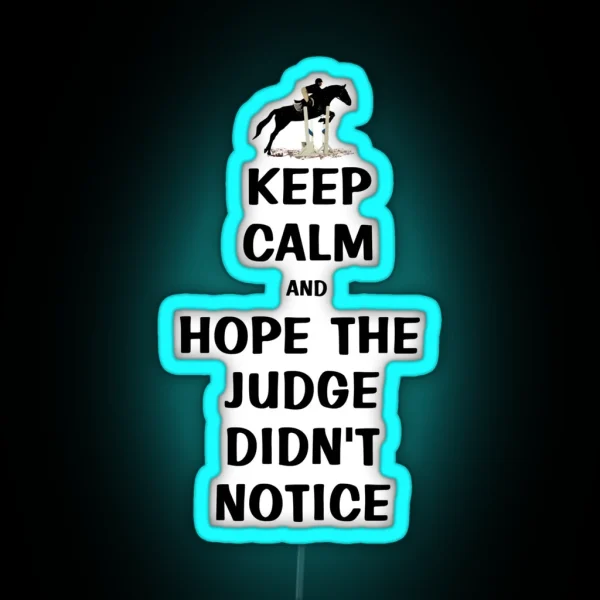 Keep Calm And Hope The Judge Didn T Notice Equestrian RGB Neon Sign