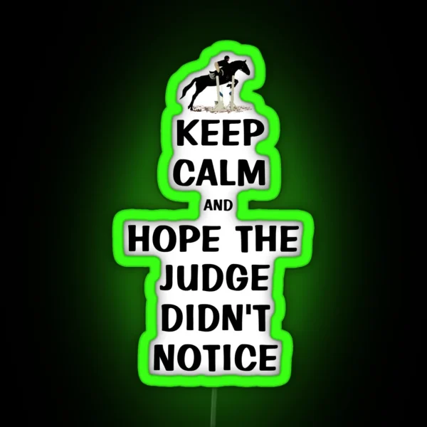 Keep Calm And Hope The Judge Didn T Notice Equestrian RGB Neon Sign