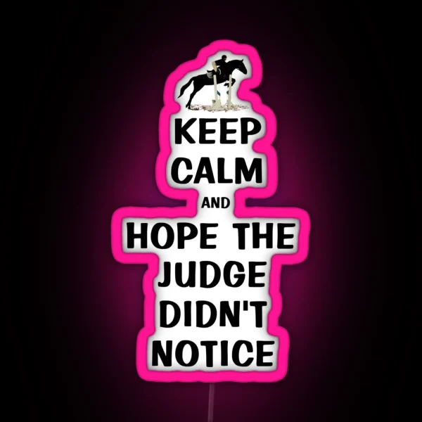 Keep Calm And Hope The Judge Didn T Notice Equestrian RGB Neon Sign
