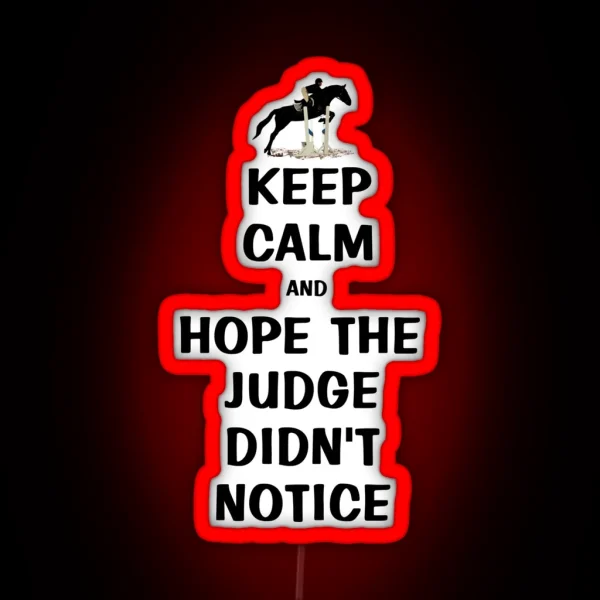 Keep Calm And Hope The Judge Didn T Notice Equestrian RGB Neon Sign