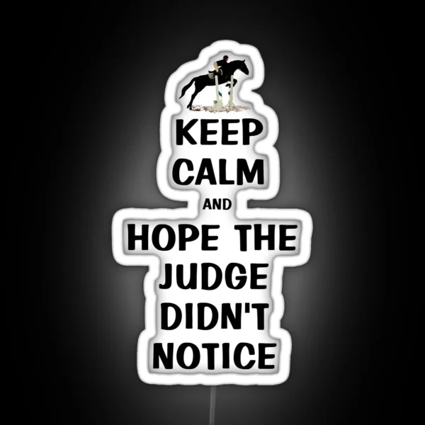 Keep Calm And Hope The Judge Didn T Notice Equestrian RGB Neon Sign