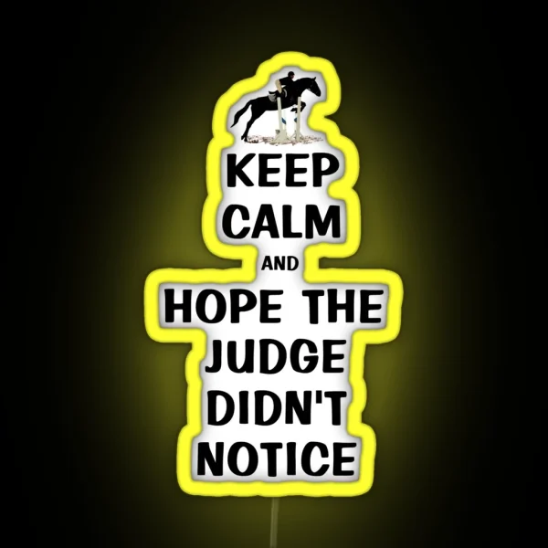 Keep Calm And Hope The Judge Didn T Notice Equestrian RGB Neon Sign