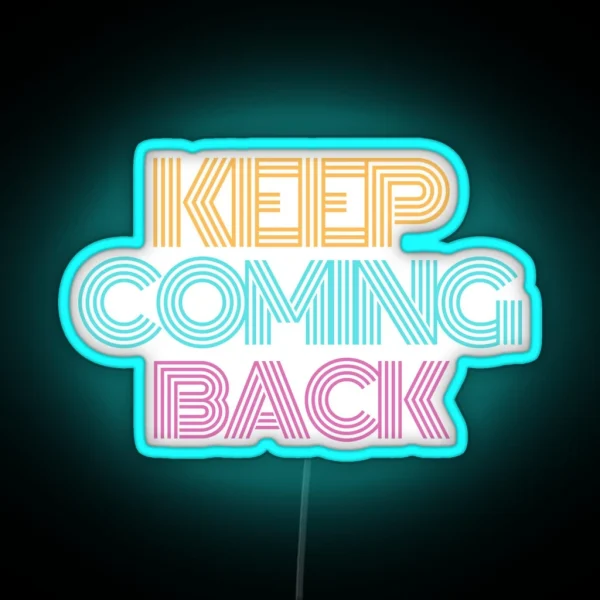Keep Coming Back Alcoholic Recovery RGB Neon Sign