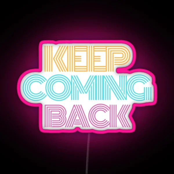 Keep Coming Back Alcoholic Recovery RGB Neon Sign