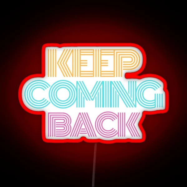 Keep Coming Back Alcoholic Recovery RGB Neon Sign