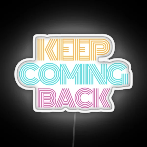 Keep Coming Back Alcoholic Recovery RGB Neon Sign
