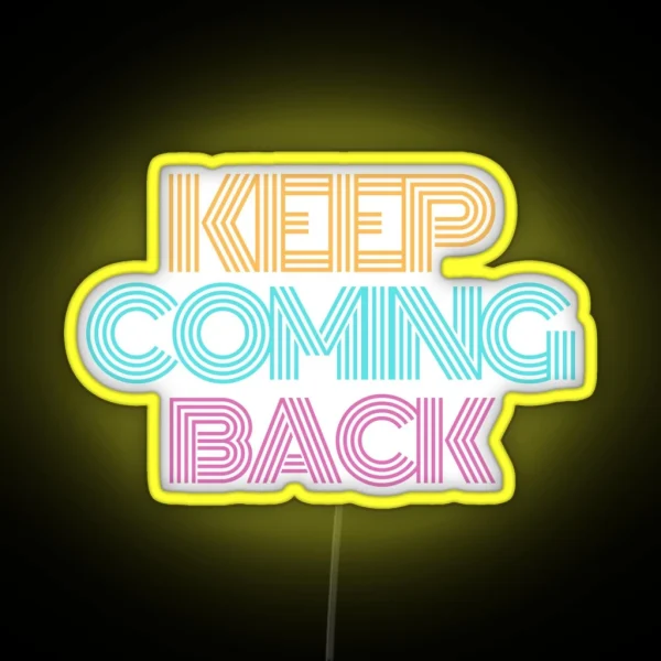 Keep Coming Back Alcoholic Recovery RGB Neon Sign