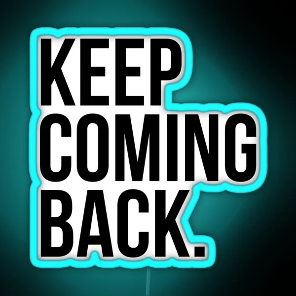 Keep Coming Back RGB Neon Sign