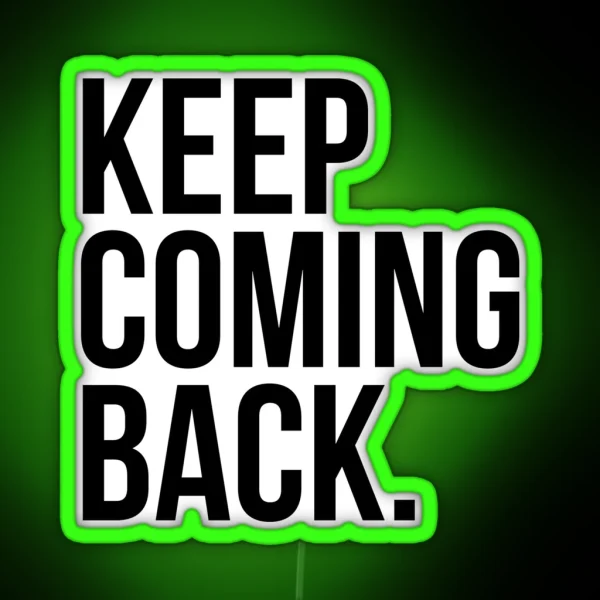 Keep Coming Back RGB Neon Sign