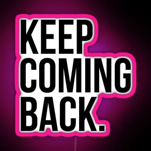 Keep Coming Back RGB Neon Sign