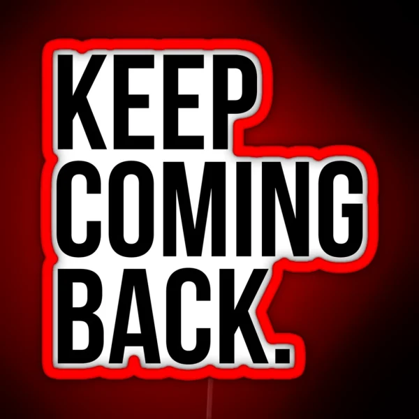Keep Coming Back RGB Neon Sign