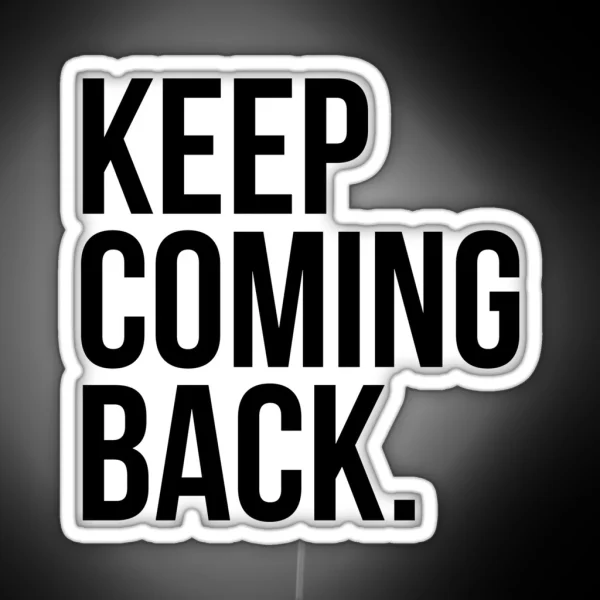 Keep Coming Back RGB Neon Sign