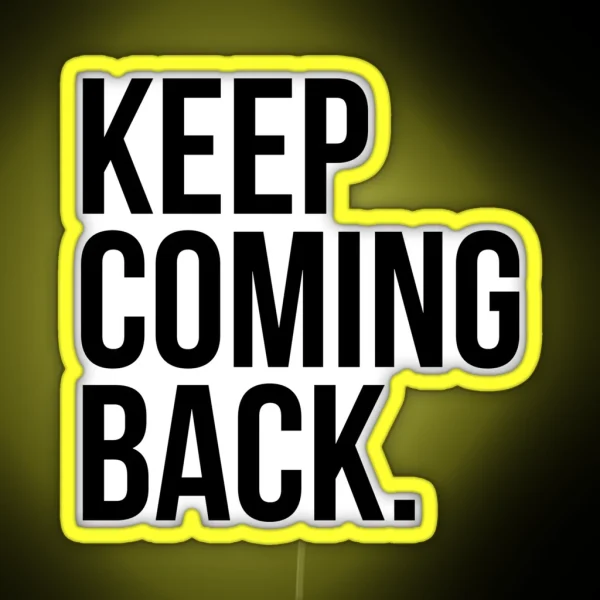 Keep Coming Back RGB Neon Sign