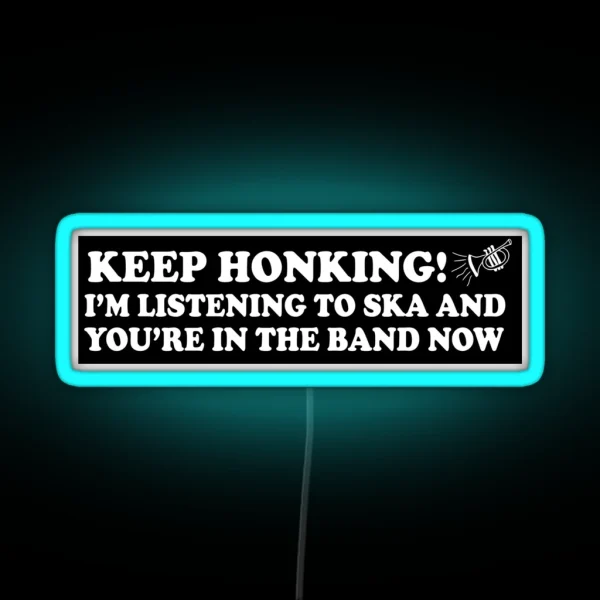 Keep Honking I M Listening To Ska And You Re In The RGB Neon Sign