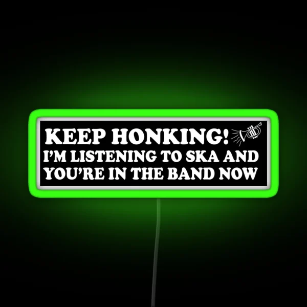 Keep Honking I M Listening To Ska And You Re In The RGB Neon Sign