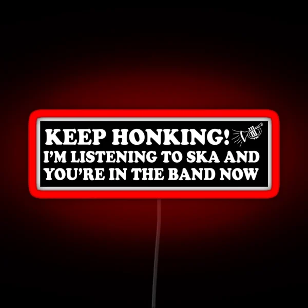 Keep Honking I M Listening To Ska And You Re In The RGB Neon Sign