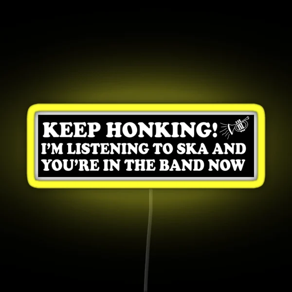 Keep Honking I M Listening To Ska And You Re In The RGB Neon Sign