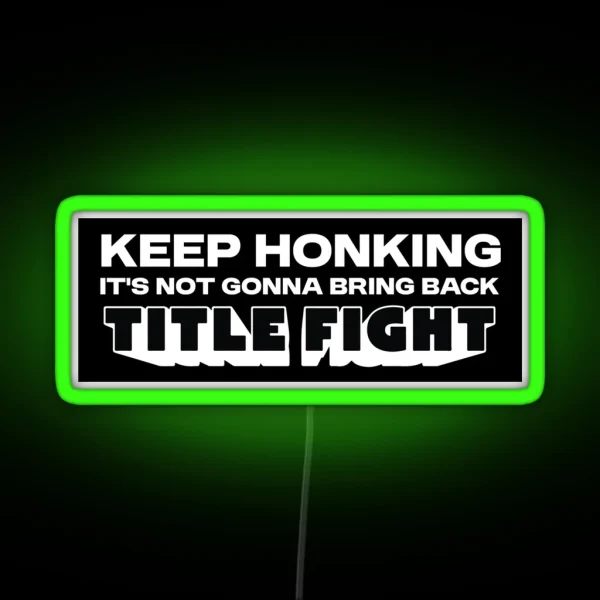 Keep Honking It S Not Gonna Bring Back Title RGB Neon Sign