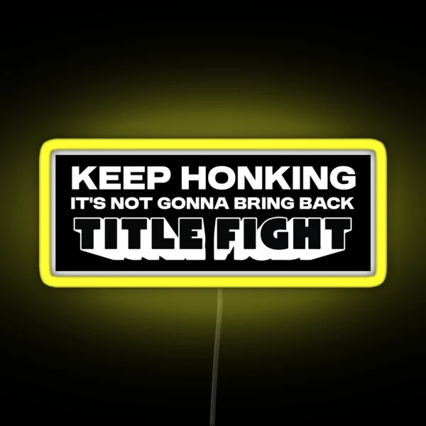 Keep Honking It S Not Gonna Bring Back Title RGB Neon Sign