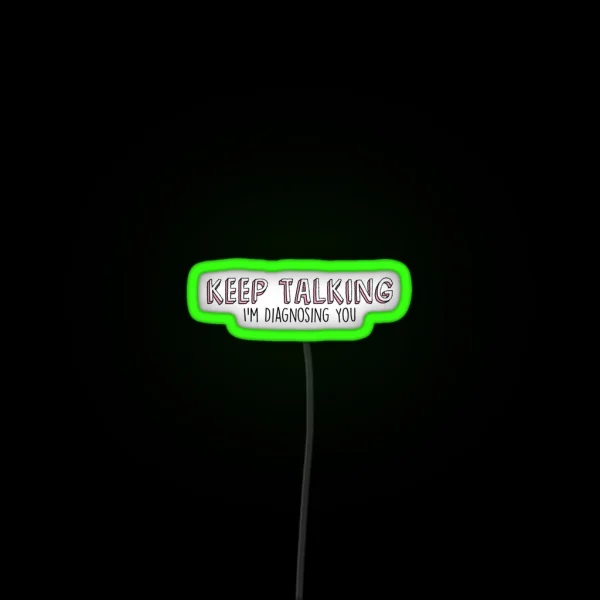 Keep Talking Im Diagnosing You RGB Neon Sign