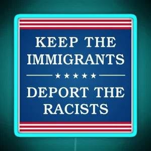 Keep The Immigrants Deport The Racists Bumper RGB Neon Sign