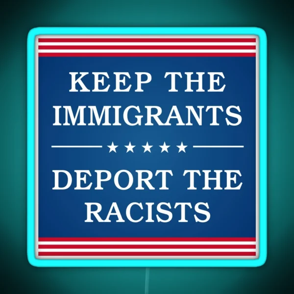 Keep The Immigrants Deport The Racists Bumper RGB Neon Sign