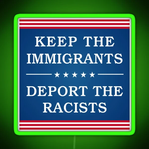Keep The Immigrants Deport The Racists Bumper RGB Neon Sign
