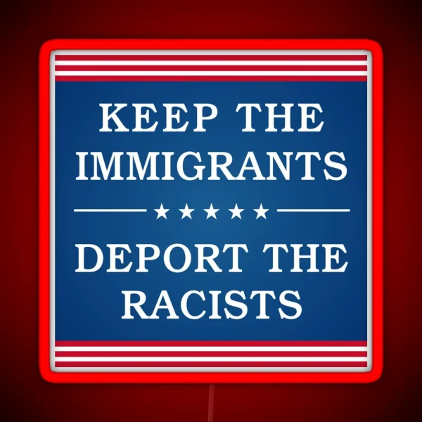 Keep The Immigrants Deport The Racists Bumper RGB Neon Sign