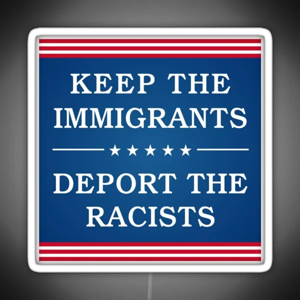 Keep The Immigrants Deport The Racists Bumper RGB Neon Sign
